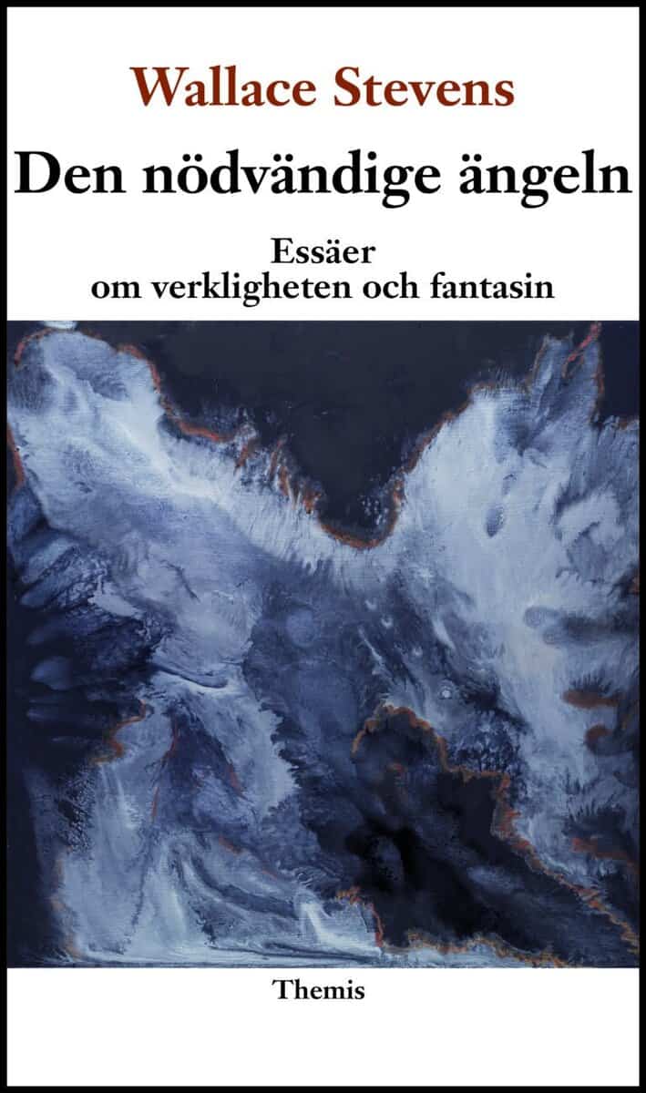 Wallace Stevens : Den nödvändige ängeln : essäer om verkligheten och fantasin