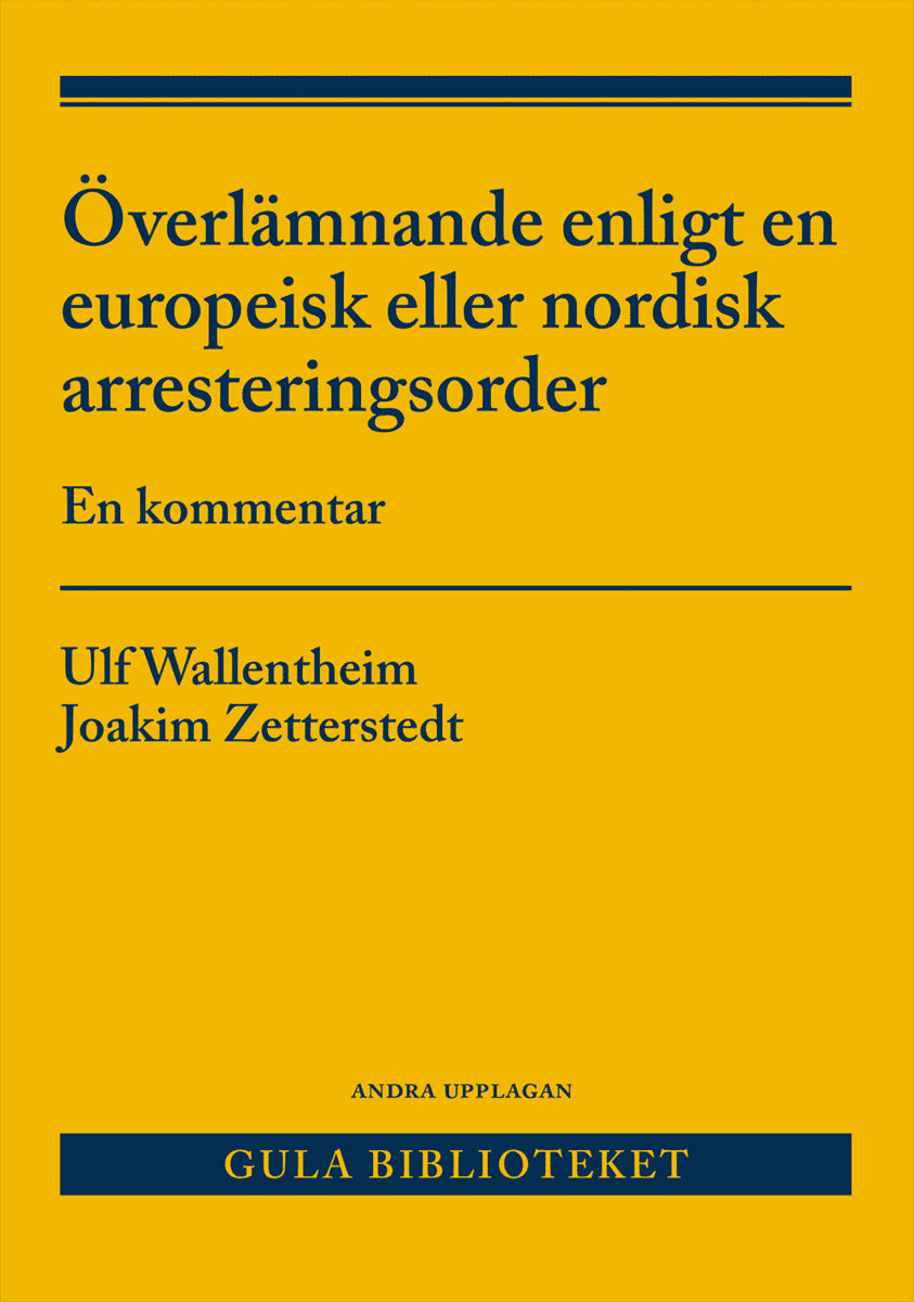 Wallentheim, Ulf ; Zetterstedt, Joakim : Överlämnande enligt en europeisk eller nordisk arresteringsorder : en kommentar