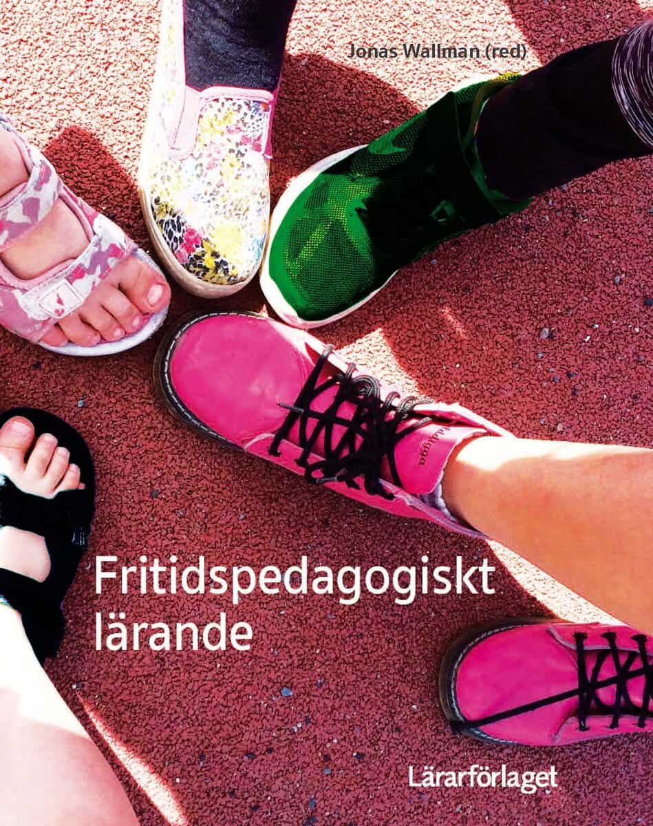 Wallman, Jonas ; Andersson, Mikael ; Anevik, Åsa ; Dahlin, Evy ; Elvstrand, Helene ; Hippinen Ahlgren, Anneli ; Isaksson, Line ; Jonsson, Olof ; Karlsson, Marie ; Nyberg, Andréas ; Pousette, Ricardo ; Skytte, Alexander : Fritidspedagogiskt lärande