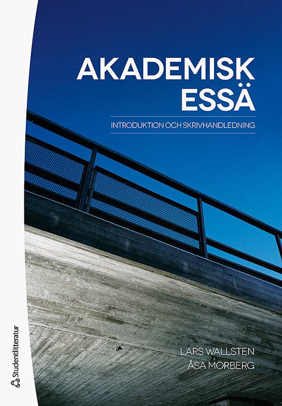 Wallsten, Lars ; Morberg, Åsa : Akademisk essä : introduktion och skrivhandledning