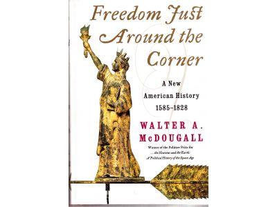 Walter A. McDougall : Freedom just around the corner. A new american history 1585-1828