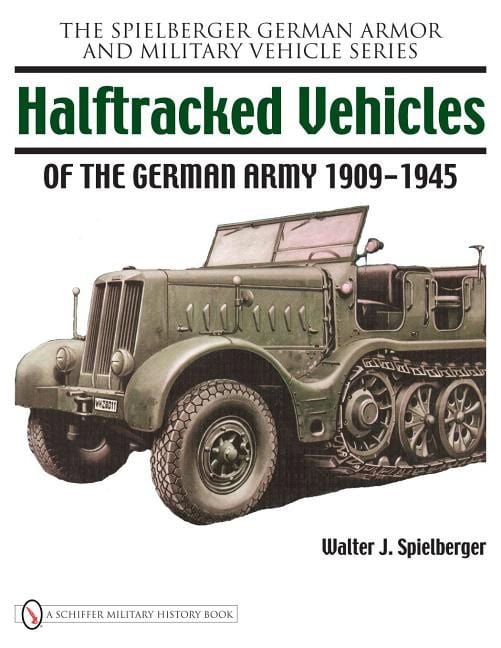 Walter J. Spielberger : Halftracked vehicles of the german army 1909-1945