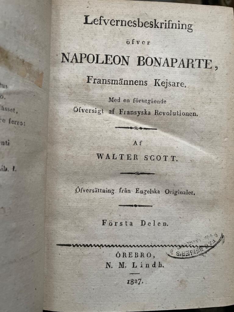 Walter Scott : Lefvernesbeskrifning öfver Napoleon Bonaparte, fransmännens kejsare