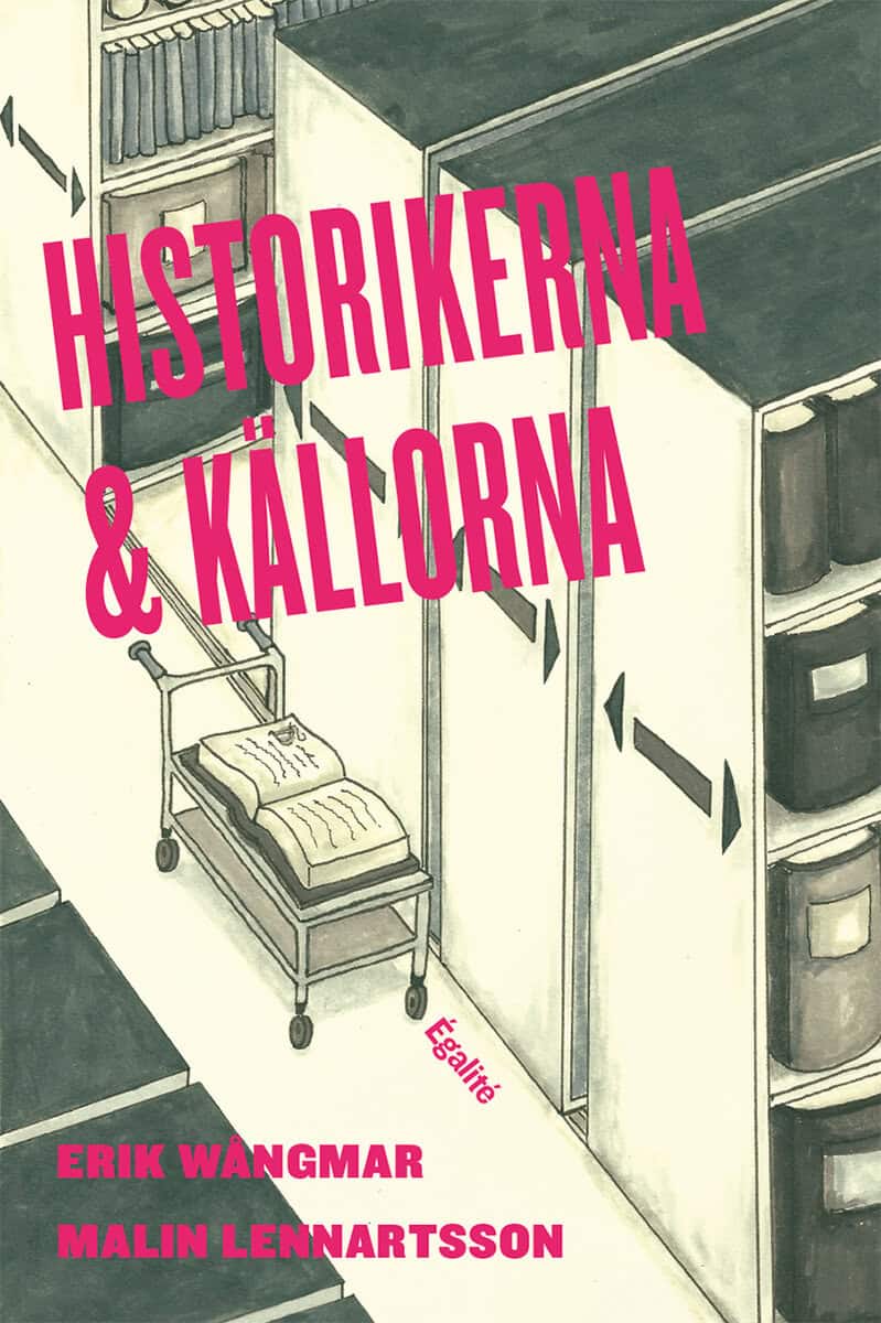 Wångmar, Erik ; Lennartsson, Malin : Historikerna och källorna : om användning av otryckt källmaterial i doktorsavhandlingar och examensarbeten i historia