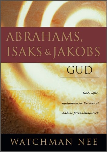 Watchman Nee : Abrahams, Isaks och Jakobs Gud