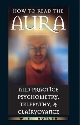 W.e. Butler : How to read the aura and practice psychometry, telepathy and clairvoyance