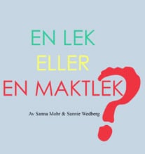 Wedberg, Sannie ; Mohr, Sanna : En lek eller en maktlek?