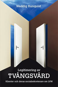 Weddig Runquist : Legitimering av tvångsvård : klienter och deras socialsekreterare om LVM