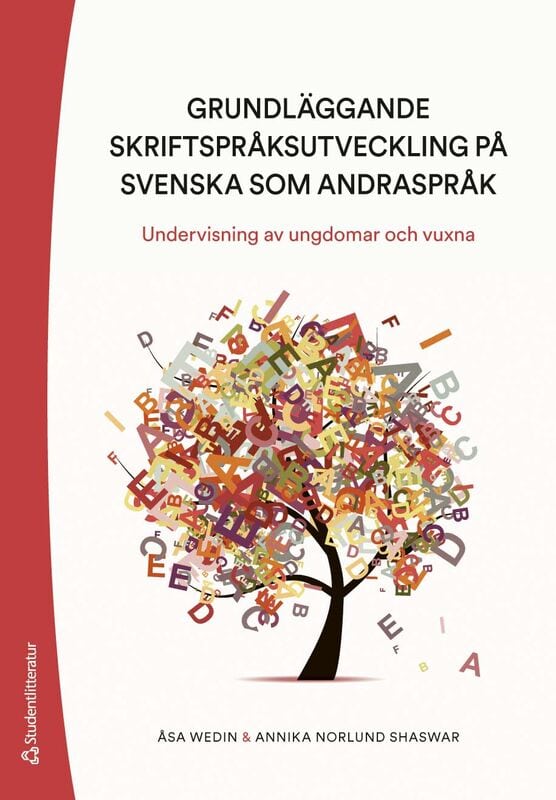 Wedin, Åsa ; Norlund Shaswar, Annika : Grundläggande skriftspråksutveckling på svenska som andraspråk : undervisning av ungdomar och vuxna