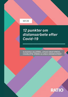 Weidenstedt, Linda ; Grafström, Jonas ; Stern, Charlotta ; Allstrin, Susanna ; Weidenstedt, Linda ; Stern, Charlotta ; Grafström, Jonas ; Allstrin, Susanna : 12 punkter om distansarbete efter Covid-19