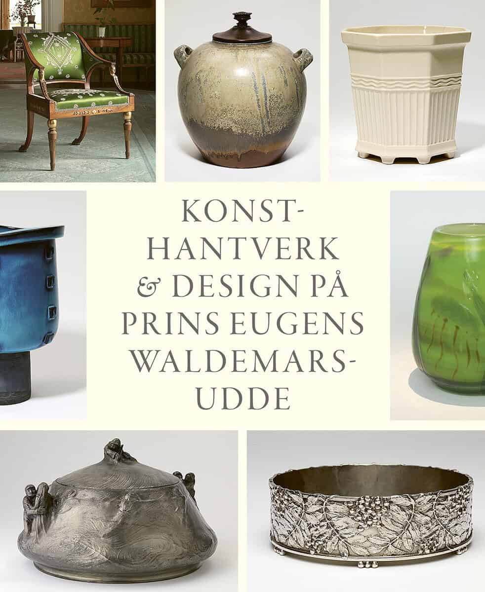 Welander-Berggren, Elsebeth ; Meister, Anna ; Sidén, Karin [red.] : Konsthantverk & Design på Prins Eugens Waldemarsudde
