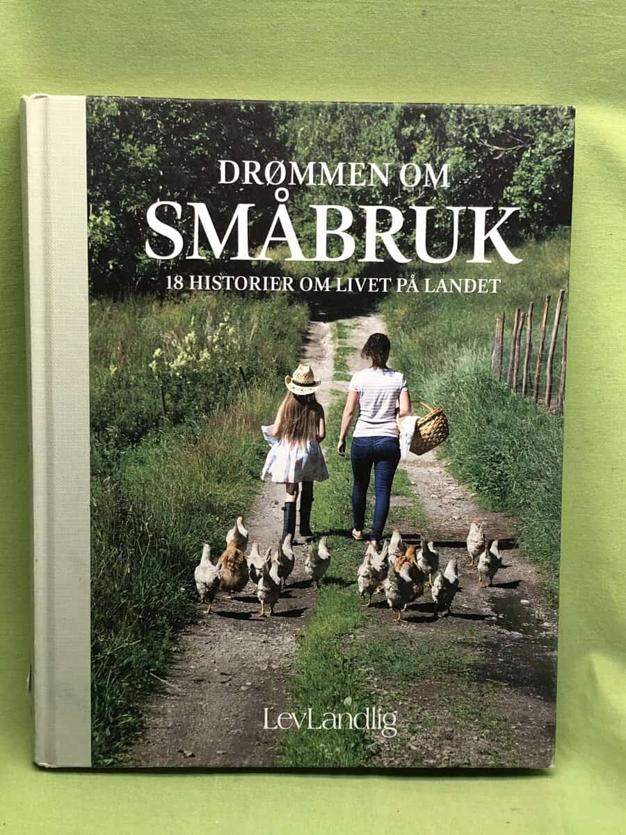 Wenche Traasdahl : Drømmen om småbruk - 18 historier om livet på landet