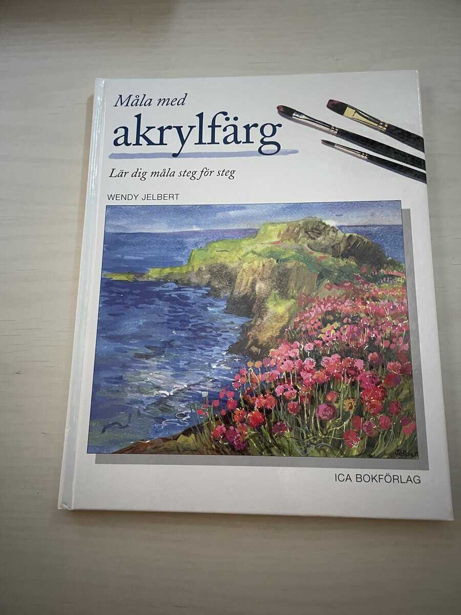Wendy Jelbert : Måla med akrylfärg - Lär dig måla steg för steg