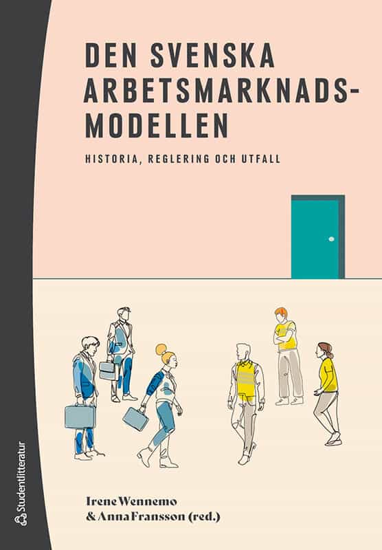 Wennemo, Irene ; Fransson, Anna ; Hällberg, Petter ; Kinnunen, Amanda ; Kjellström, Christian ; Larsson, Tommy ; Ljunglöf, Thomas : Den svenska arbetsmarknadsmodellen