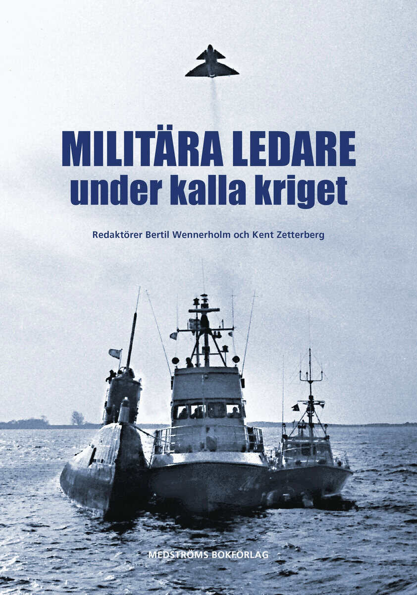 Wennerholm, Bertil ; Zetterberg, Kent [red.] : Militära ledare under kalla kriget