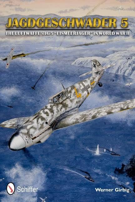 Werner Girbig : Jagdgeschwader 5 - the luftwaffes jg 5 eismeerjager in world war ii
