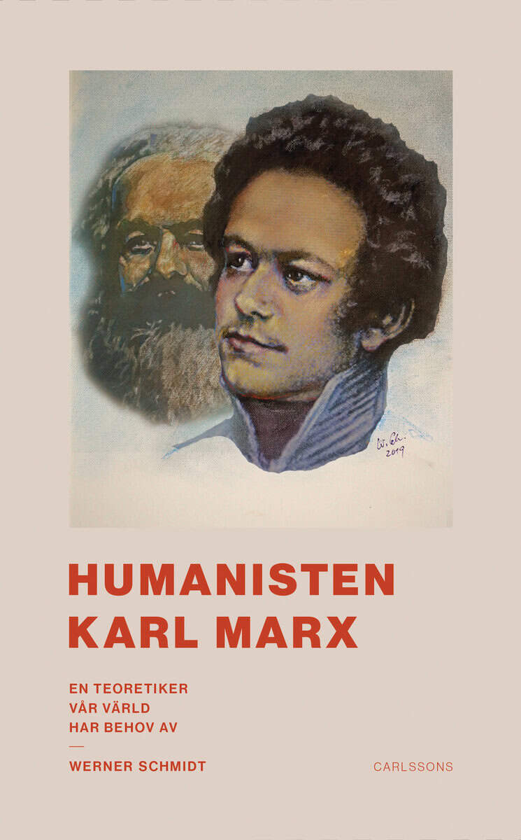 Werner Schmidt : Humanisten Karl Marx : en teoretiker vår värld har behov av