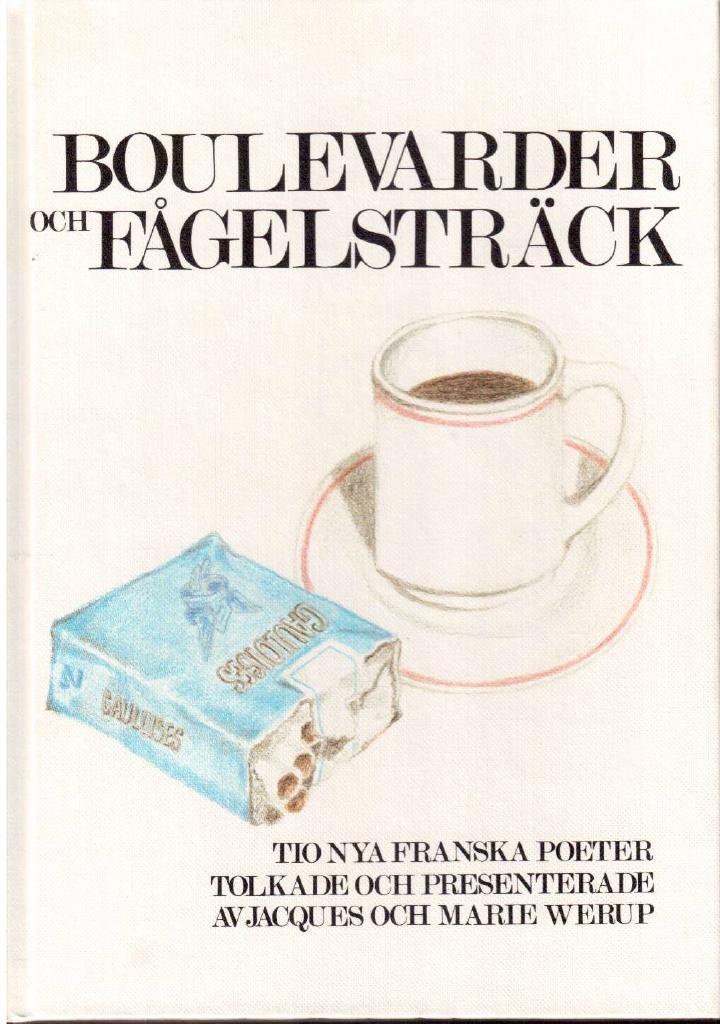 Werup, Jacque ; Werup, Marie : Boulevarder och fågelsträck. Tio nya franska poeter tolkade och presenterade av Jacques och Marie Werup