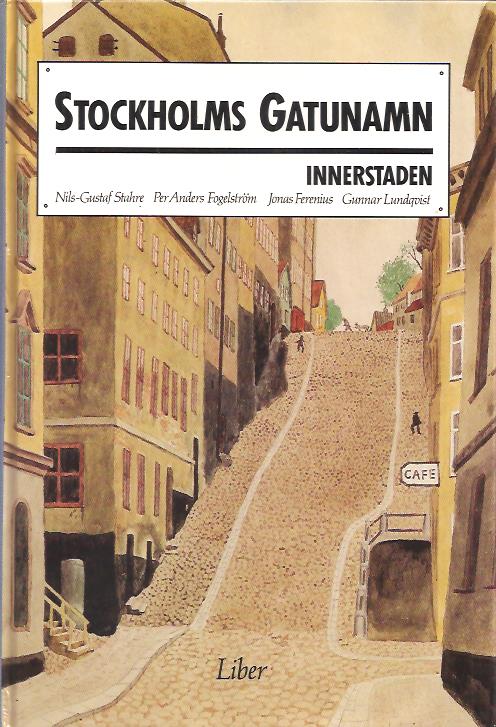 Westlund, Börje ; Stahre, Nils-Gustaf. : Stockholms gatunamn - Innerstaden.