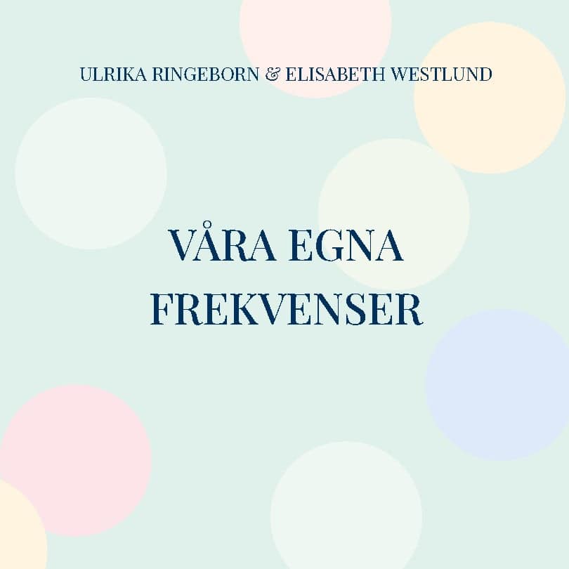 Westlund, Elisabeth ; Ringeborn, Ulrika : Våra egna frekvenser