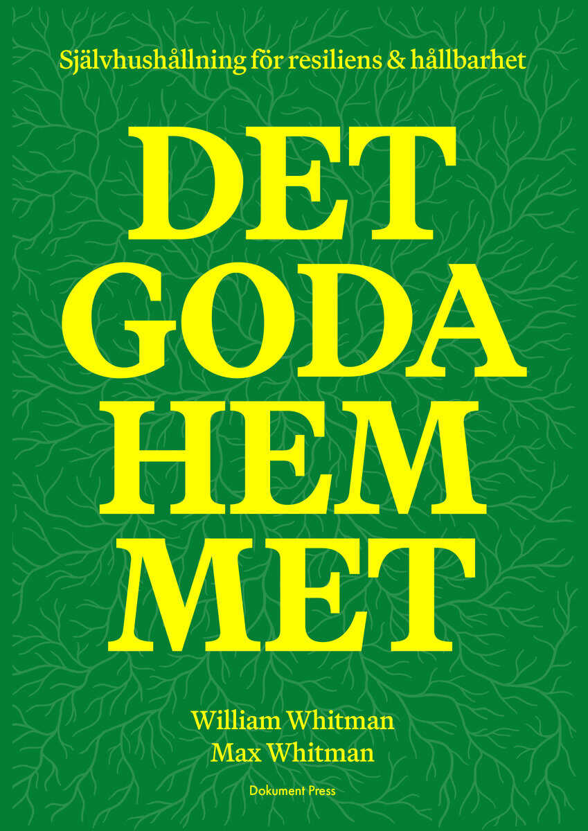 Whitman, William ; Whitman, Max : Det goda hemmet: Självhushållning för resiliens & hållbarhet