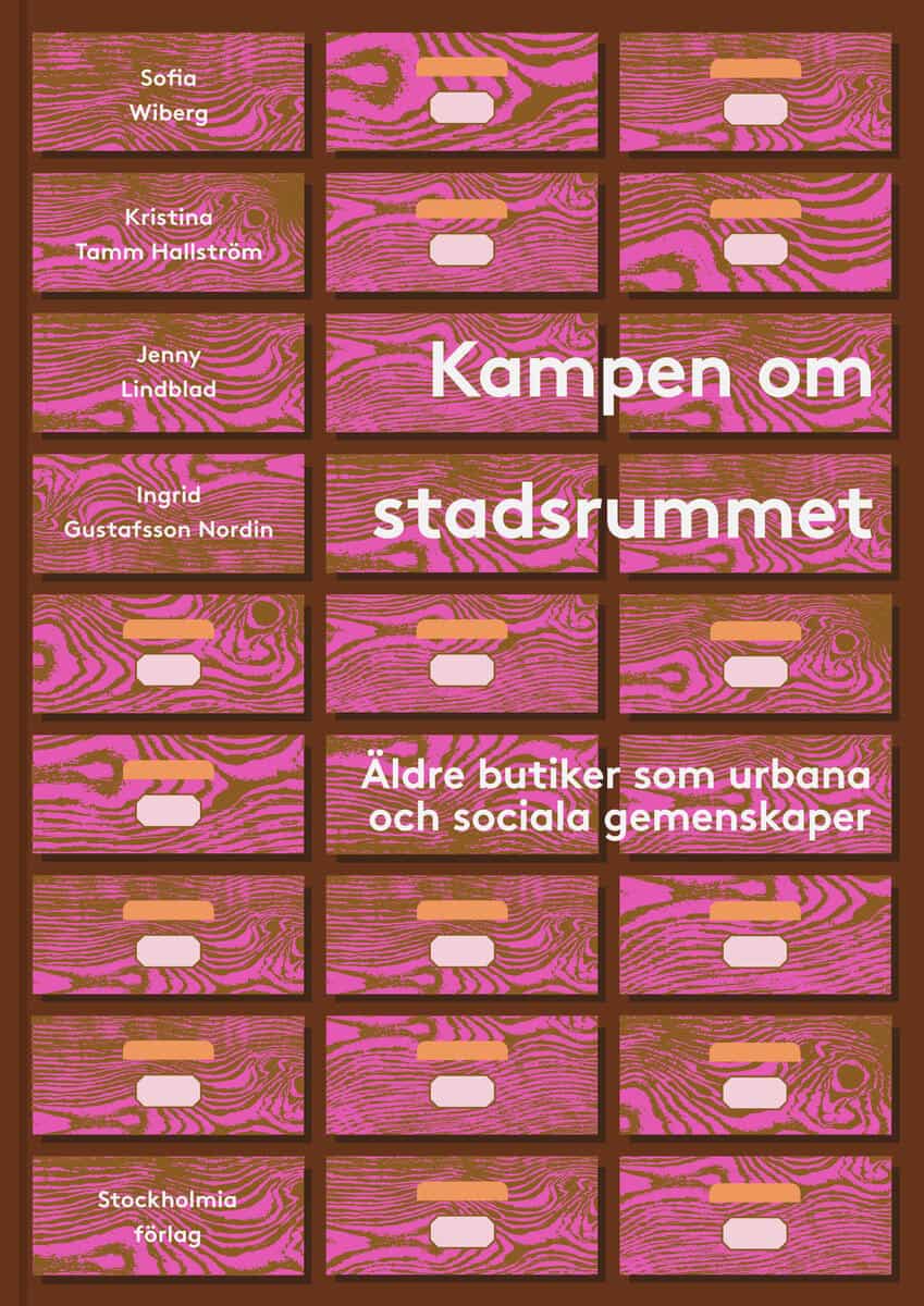 Wiberg, Sofia ; Tamm Hallström, Kristina ; Lindblad, Jenny ; Gustafsson Nordin, Ingrid : Kampen om stadsrummet : äldre butiker som urbana och sociala gemenskaper