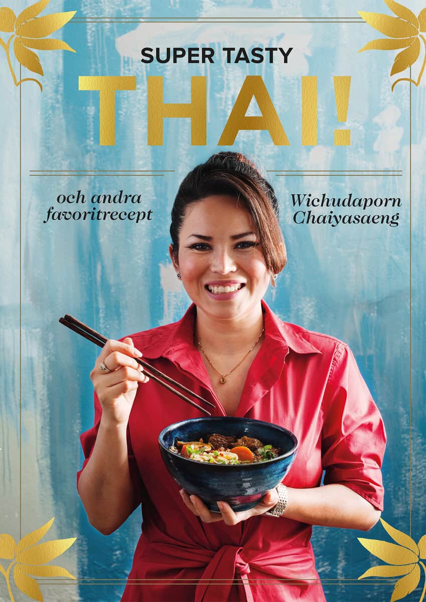Wichudaporn Chaiyasaeng : Super tasty thai! : och andra favoritrecept