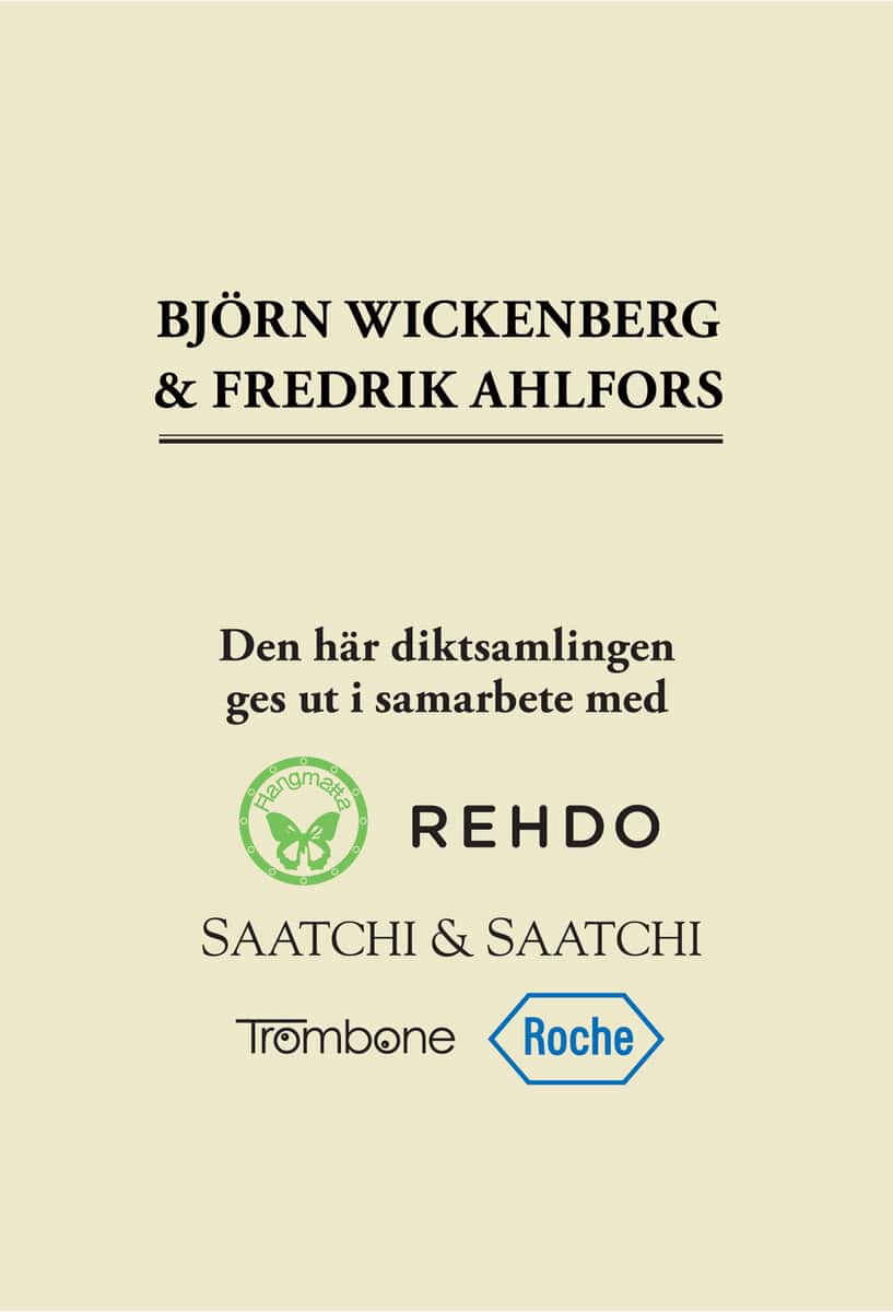 Wickenberg, Björn ; Ahlfors, Fredrik : Den här diktsamlingen ges ut i samarbete med...