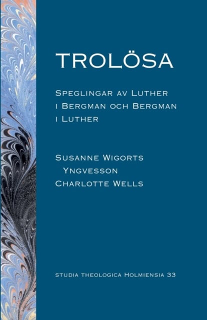 Wigorts Yngvesson, Susanne ; Wells, Charlotte : Trolösa : speglingar av Luther i Bergman och  Bergman i Luther