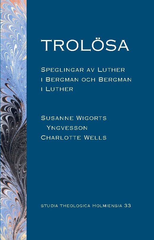 Wigorts Yngvesson, Susanne ; Wells, Charlotte : Trolösa : speglingar av Luther i Bergman och  Bergman i Luther
