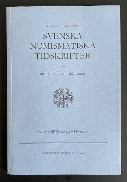 Wijk, Magnus ; Holmberg, Kjell. : Förteckning över några moderna svenska numismatiska tidskrifter och andra seriella publikationer.