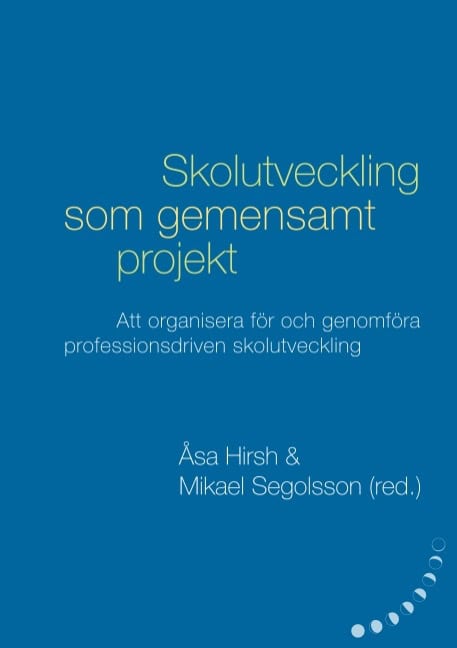 Wiklander, Petter ; Jardmo, Karin ; Hanzek, Irena ; Arvidsson, Christina ; Karlsson, Anette ; Svensson, Annika : Skolutveckling som gemensamt projekt