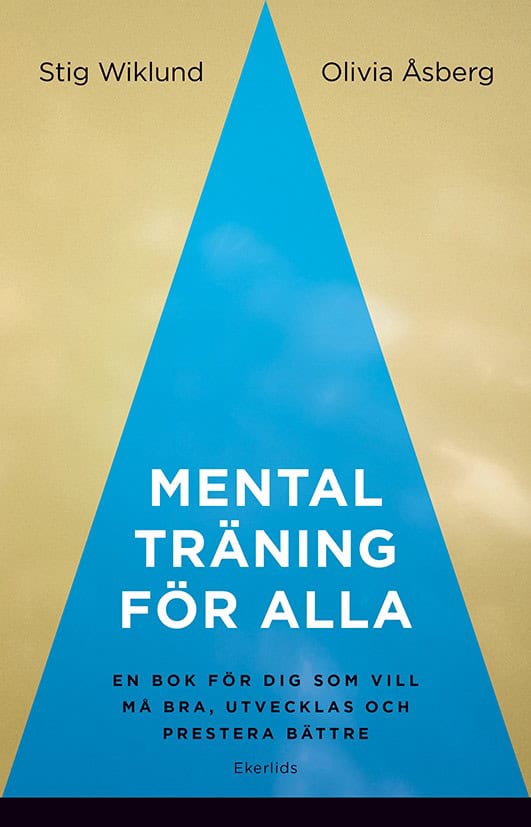 Wiklund, Stig ; Åsberg, Olivia : Mental träning för alla : en bok för dig som vill må bra, utvecklas och prestera bättre