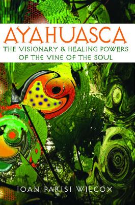 Wilcox Joan Parisi : Ayahuasca