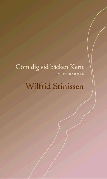 Wilfrid Stinissen : Göm dig vid bäcken Kerit. Livet i Karmel