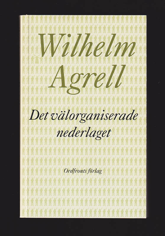 Wilhelm Agrell : Det välorganiserade nederlaget