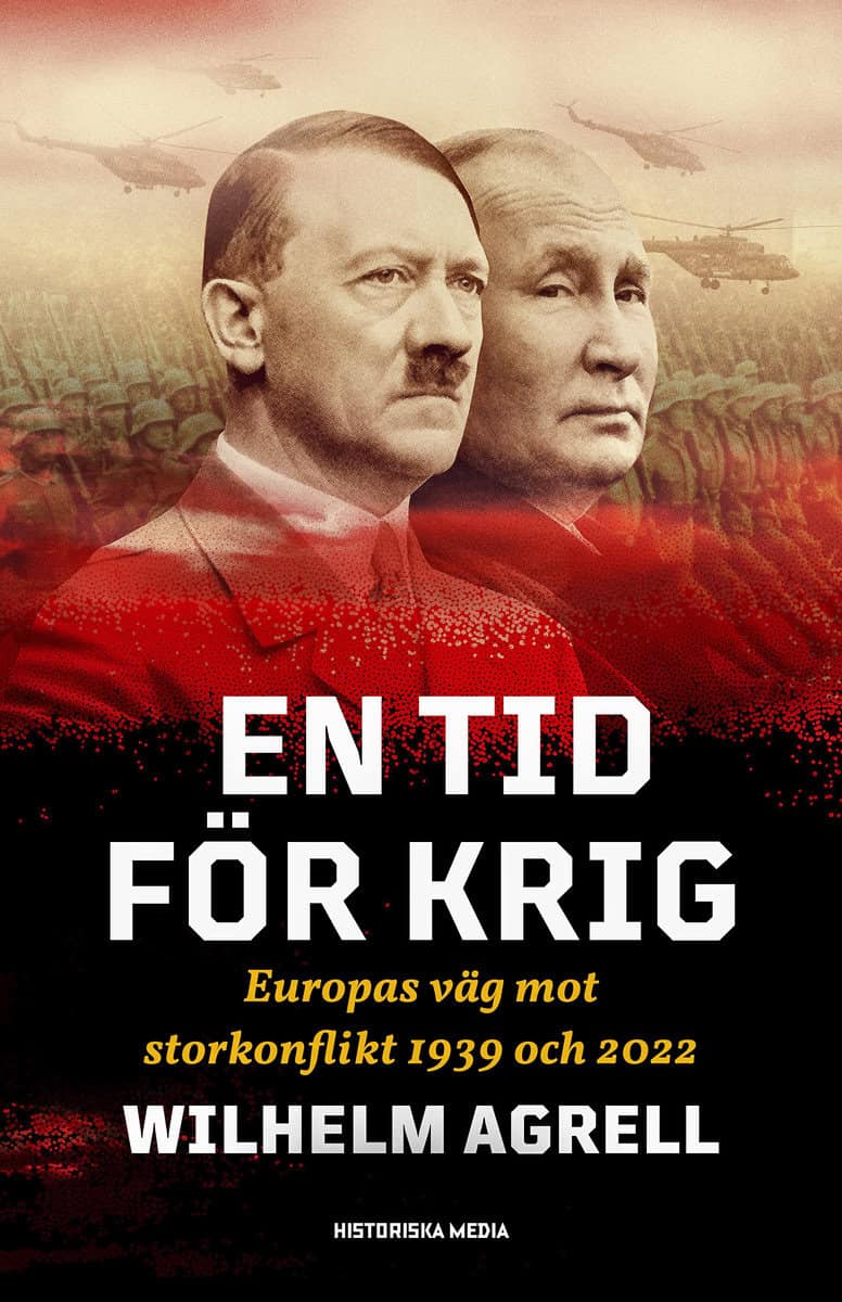 Wilhelm Agrell : En tid för krig : Europas väg mot storkonflikt 1939 och 2022