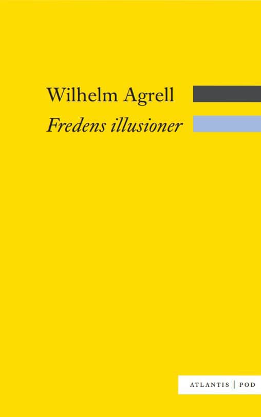 Wilhelm Agrell : Fredens illusioner : det svenska nationella försvarets nedgång och fall 1988-2009
