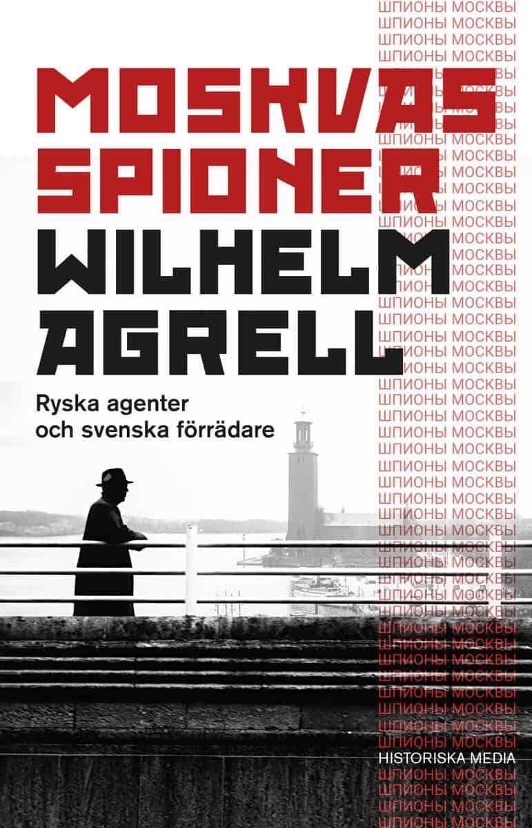 Wilhelm Agrell : Moskvas spioner : ryska agenter och svenska förrädare
