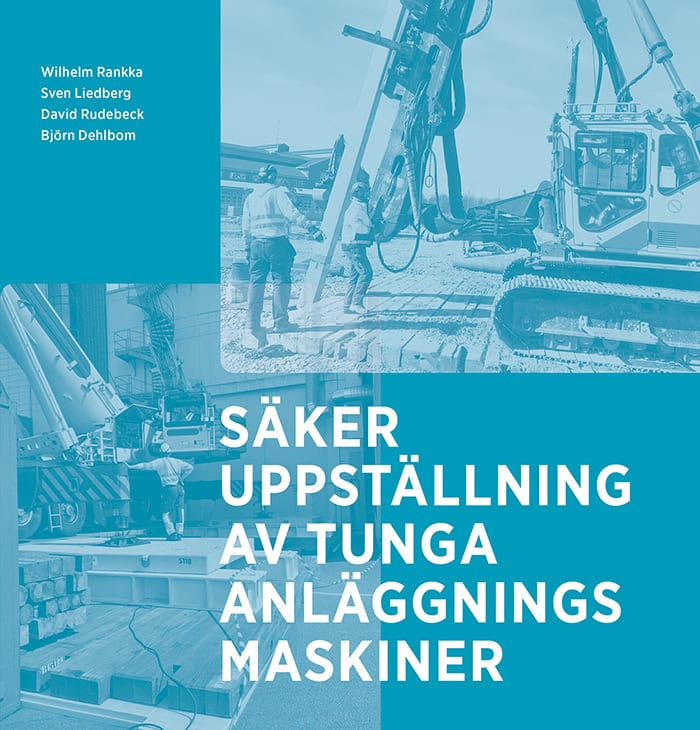 Rankka, Wilhelm ; Liedberg, Sven ; Rudebeck, David ; Dehlbom, Björn : Säker uppställning av tunga anläggningsmaskiner
