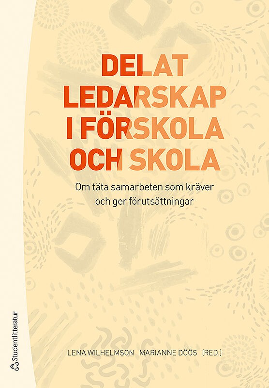 Wilhelmson, Lena ; Döös, Marianne ; Berntson, Erik ; Madestam, Jenny ; Örnberg, Åsa : Delat ledarskap i förskola och skola