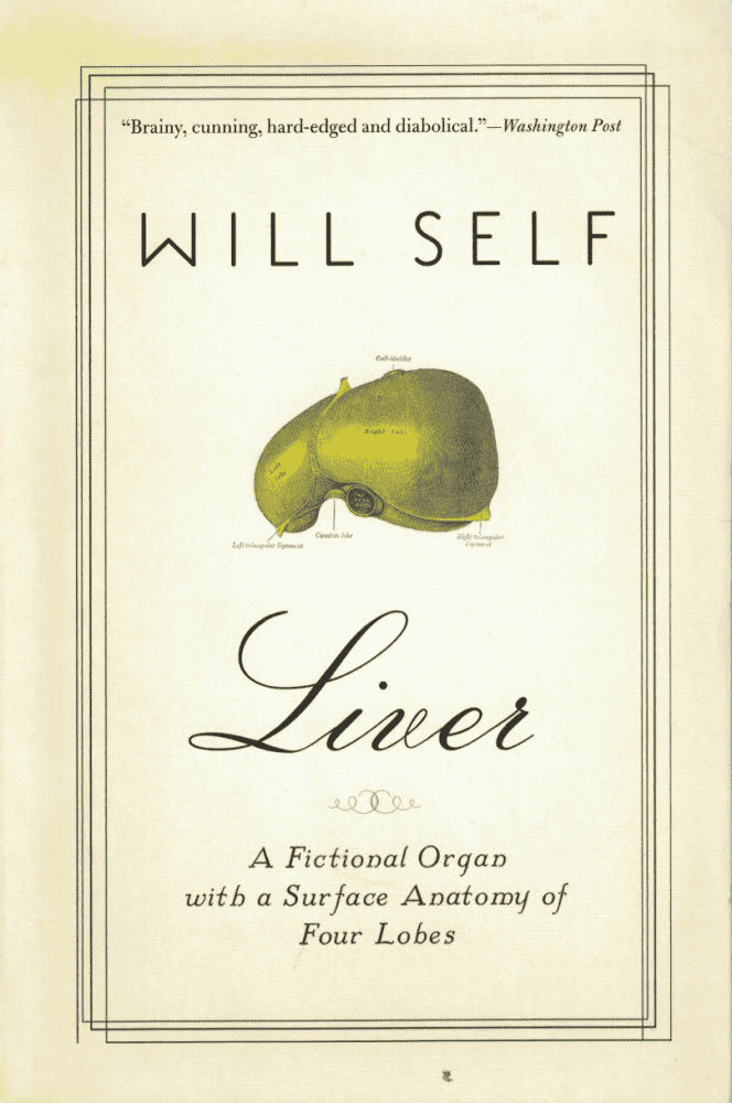 Will Self : Liver. A fictional organ with a surface anatomy of four lobes