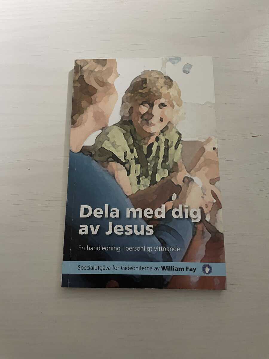 William Fay : Dela med dig av Jesus - en handledning i personligt vittnande