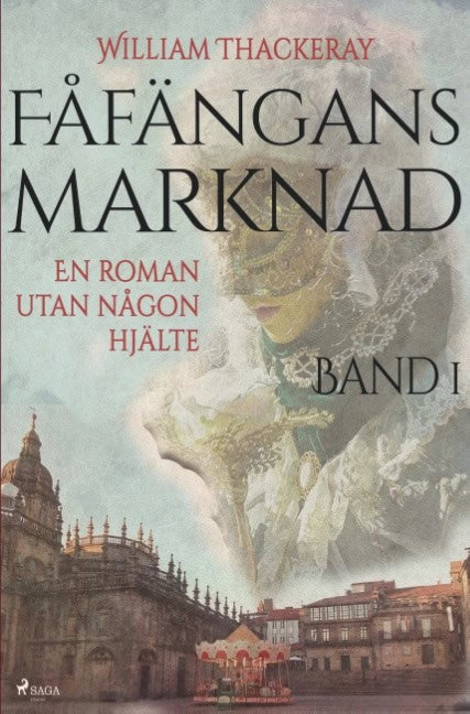 William Thackeray : Fåfängans marknad, Bd 1, En roman utan någon hjälte