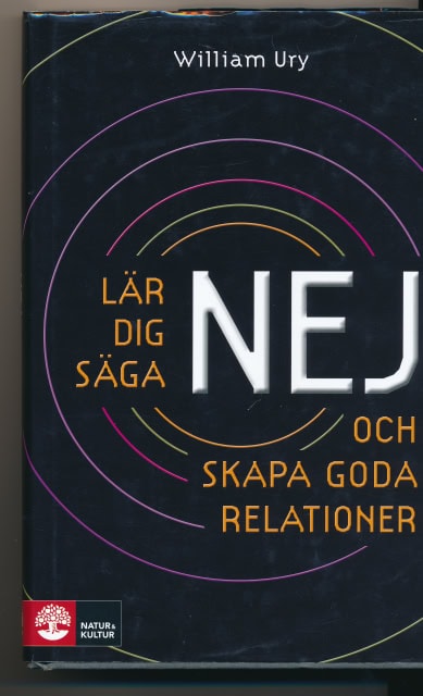 WILLIAM. URY : Lär dig säga NEJ och skapa goda relationer.