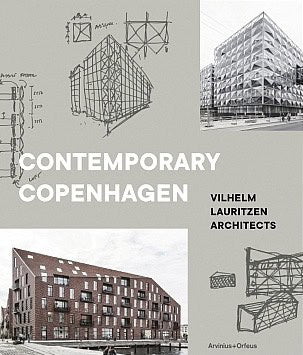 Wirenfeldt Nielsen, Jane ; Jörgensen, Gertrud ; Kvorning, Jens ; Lauri, Tomas : Contemporary Copenhagen : Vilhelm Lauritzen Architects