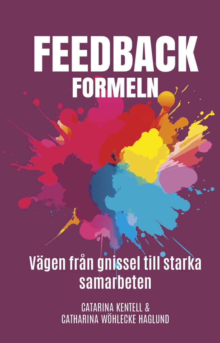 Wöhlecke Haglund, Catharina ; Kentell, Catarina : Feedbackformeln : vägen från gnissel till starka samarbeten