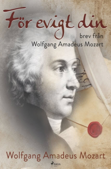 Wolfgang Amadeus Mozart : För evigt din: brev från Wolfgang Amadeus Mozart