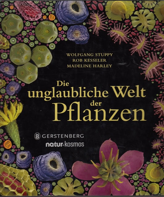 Stupy, Wolfgang  Kesseler, Rob  Harley, Madeline : Die unglaubliche Welt der Pflanzen, Pollen, Früchte und Samen