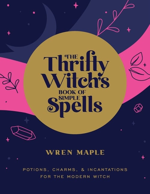 Wren Maple : The Thrifty Witch's Book of Simple Spell P